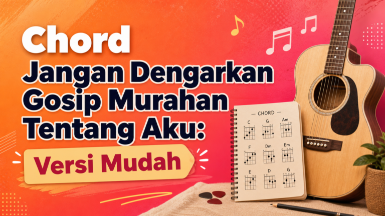 chord - Chord Jangan Dengarkan Gosip Murahan Tentang Aku: Versi Mudah