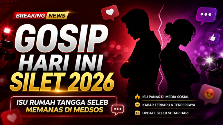gosip - Gosip Hari Ini Silet 2026: Isu Rumah Tangga Seleb Memanas di Medsos