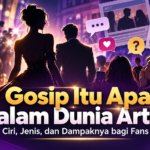 gosip - Gosip Itu Apa dalam Dunia Artis? Ciri, Jenis, dan Dampaknya bagi Fans